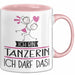 Geschenk für Tänzerin Tasse Lustige Geschenkidee Geburtstag Ich Bin Tänzerin Ich Darf Das Rosa Trendation