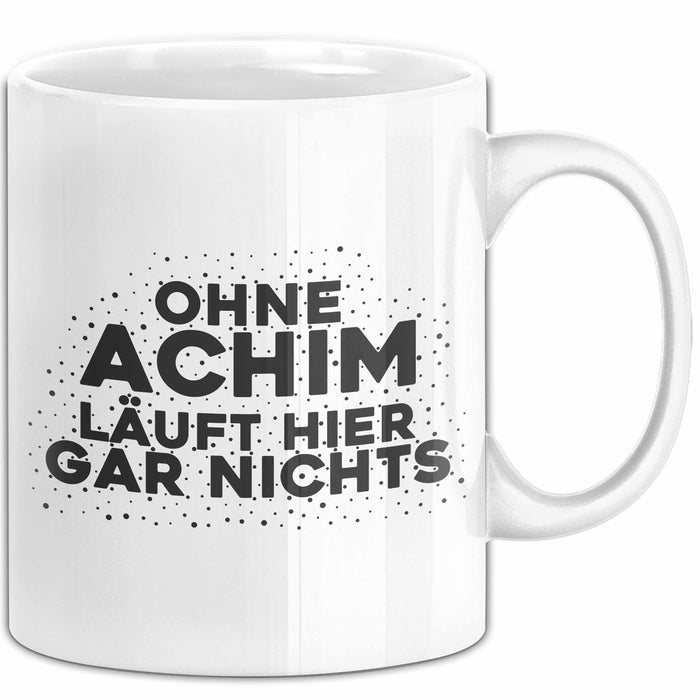 Achim Tasse Ohne Achim Laeuft Hier Gar Nichts Geschenk