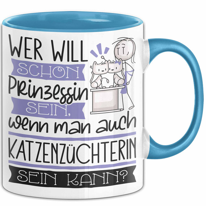 Katzenzüchterin Tasse Geschenk Spruch Wer Will Schon Prinzessin Sein Wenn Man Auch Katzenzüchterin Sein Kann Blau Trendation