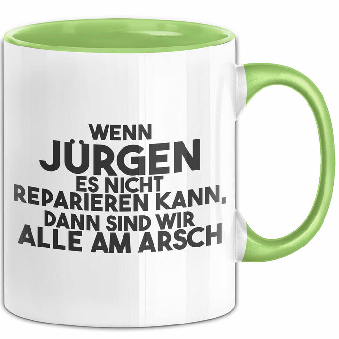 Juergen Tasse Wenn Juergen Nicht Repariert, Sind Wir Am Arsch Geschenk Grün Trendation