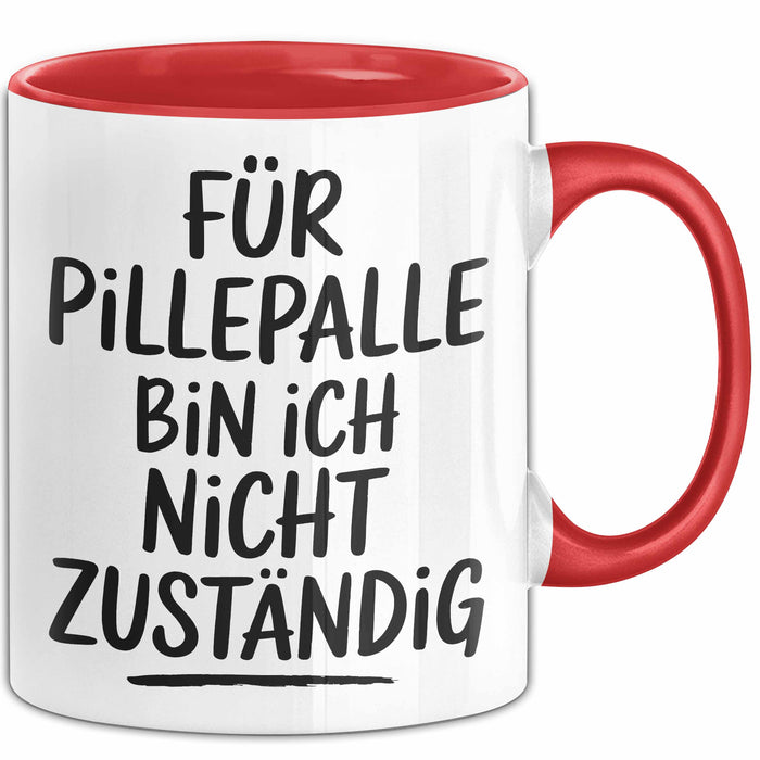 Sarkasmus Tasse Geschenk Lustige Geschenkidee Spruch Für Pillepalle Bin Ich Nicht Zuständig Rot Trendation