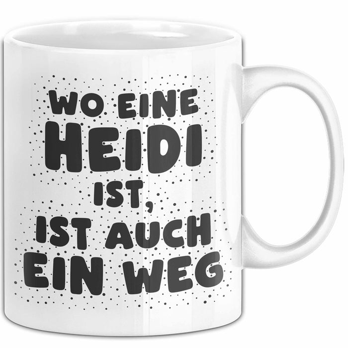 Heidi Tasse Wo Eine Heidi Ist, Ist Auch Ein Weg Geschenk