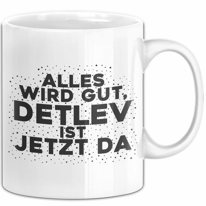 Detlev Tasse Alles Wird Gut, Detlev Ist Jetzt Da Geschenk