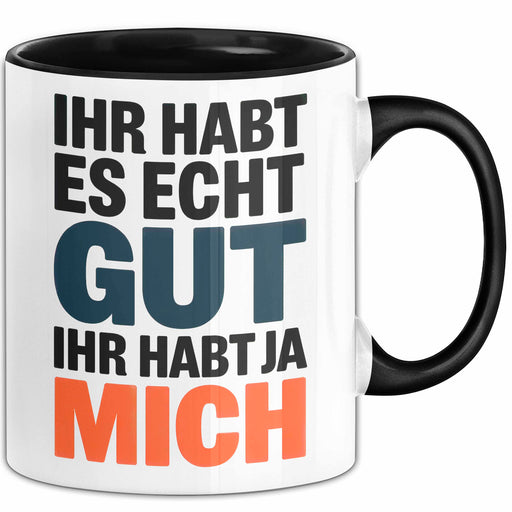 Sarkasmus Sarkastisch Tasse Geschenk Lustige Geschenkidee Spruch Ihr Habt Es Echt Gut Ihr Habt Ja Mich Schwarz Trendation
