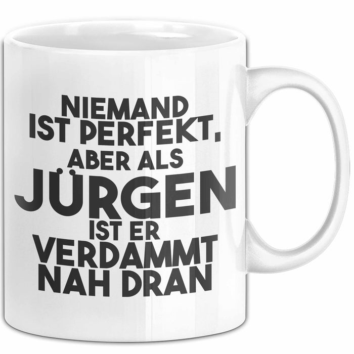 Juergen Tasse Niemand Ist Perfekt, Juergen Ist Nah Dran Geschenk Weiß Trendation