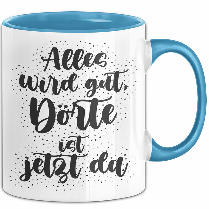 Doerte Tasse Alles Wird Gut, Doerte Ist Jetzt Da Geschenk