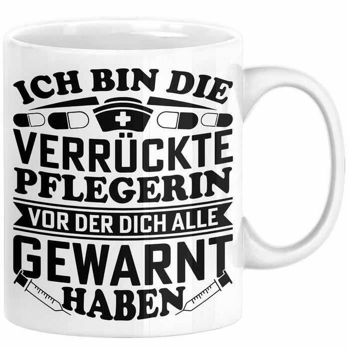 Pflegerin Geschenk Tasse Ich Bin Die Verrückte Pflegerin Vor Der Dich Alle Gewarnt Haben Krankenpflegerin Geschenkidee Weiß Trendation