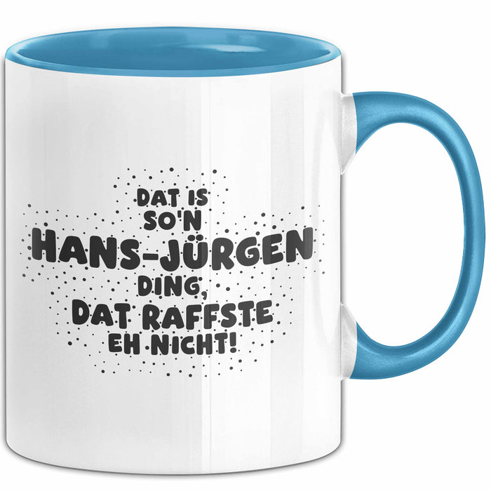 Hans-Juergen Tasse Dat Is So'n Hans-Juergen Ding, Dat Raffste Eh Nicht