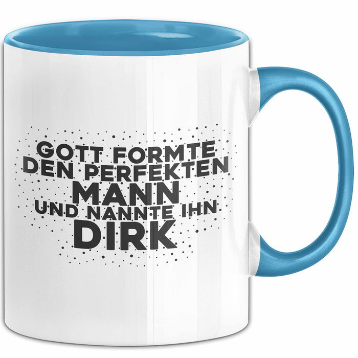 Dirk Tasse Gott Formte Den Perfekten Mann Und Nannte Ihn Dirk Geschenk