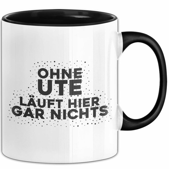 Ute Tasse Ohne Ute Laeuft Hier Gar Nichts Geschenk Schwarz Trendation