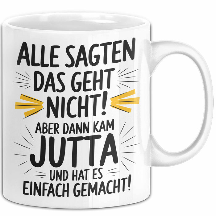 Jutta Tasse Geschenk Alle Sagten Das Geht Nicht Aber Dann Kam Jutta Und Hat Es Einfach Gemacht Geschenkidee Becher mit Name Weiß Trendation