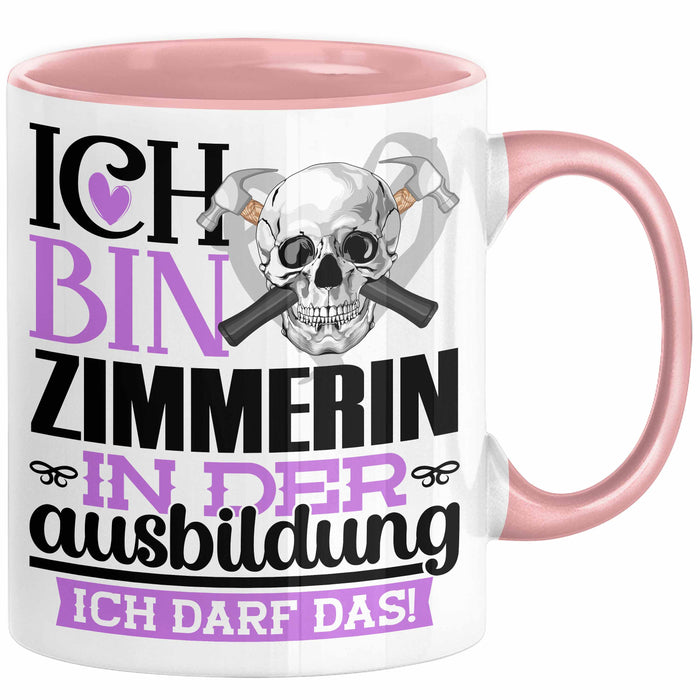 Zimmerin Ausbildung Start Geschenk Tasse Ich Bin Zimmerin In Der Ausbildung Ich Darf Das Kaffee-Becher Geschenkidee Rosa Trendation