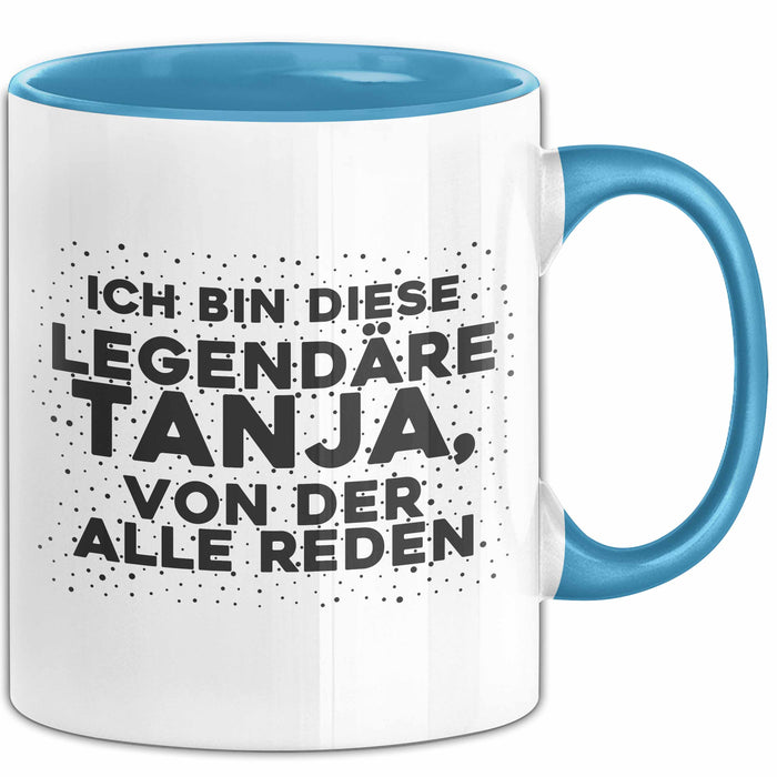 Tanja Tasse Ich Bin Diese Legendaere Tanja, Von Der Alle Reden Geschenk