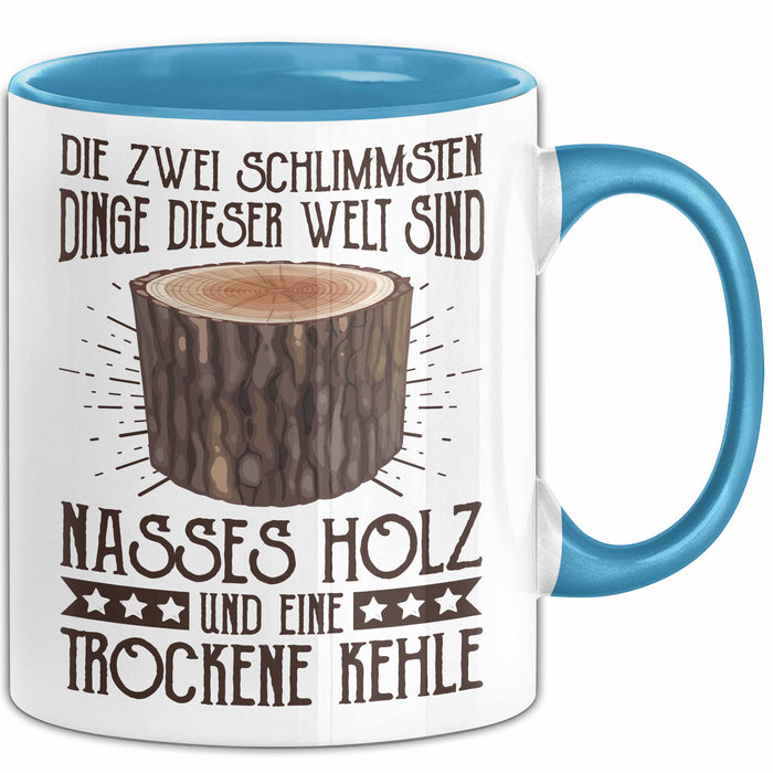 Holzarbeiter Tasse Geschenk Die 2 Schlimmesten Dinge Nasses Holz Und Trockene Kehle Schreiner Waldarbeiter Becher Blau Trendation