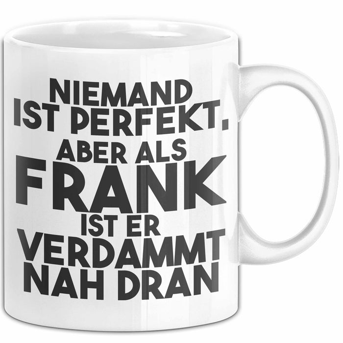 Frank Tasse Niemand Ist Perfekt, Aber Als Frank Ist Er Verdammt Nah Dran Weiß Trendation