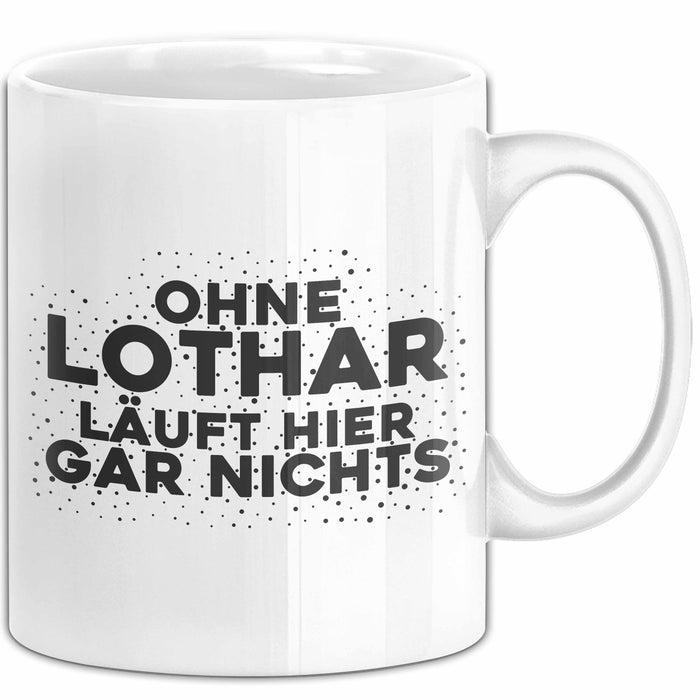Lothar Tasse Ohne Lothar Laeuft Hier Gar Nichts Geschenk
