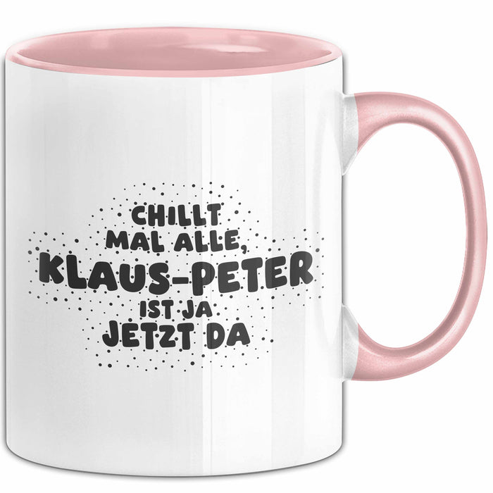 Klaus-Peter Tasse Chillt Mal Alle, Klaus-Peter Ist Ja Jetzt Da Geschenk