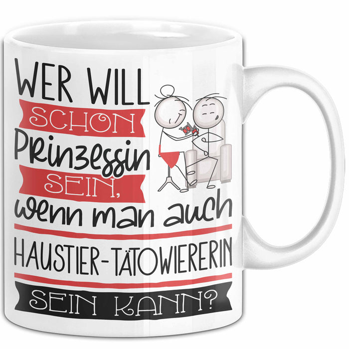 Haustier-Tätowiererin Tasse Geschenk Spruch Wer Will Schon Prinzessin Sein Wenn Man Auch Haustier-Tätowiererin Sein Kann Weiß Trendation