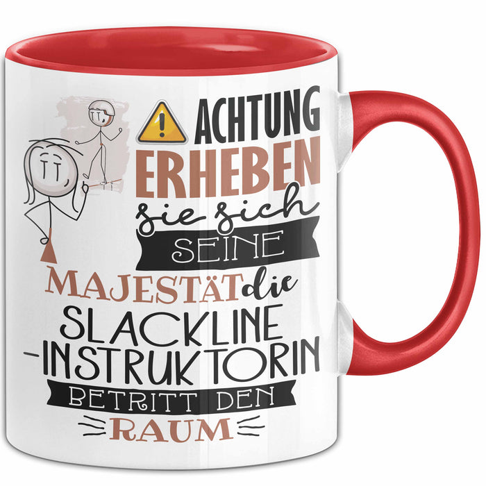 Slackline-Instruktorin Tasse Geschenk Lustiger Spruch Bitte Erheben Sie Sich Seine Majestät Die Slackline-Instruktorin Betritt Den Raum Rot Trendation