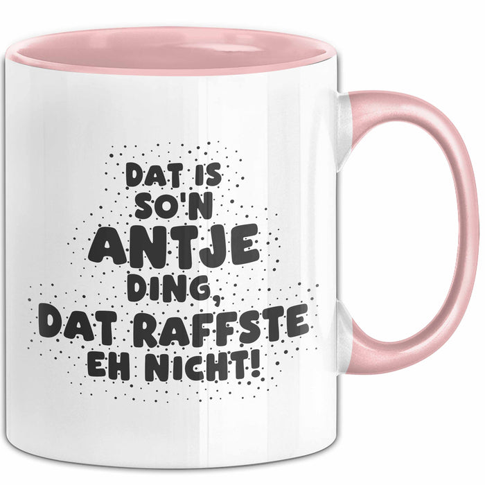Antje Tasse Dat Is So'n Antje Ding, Dat Raffste Eh Nicht Geschenk