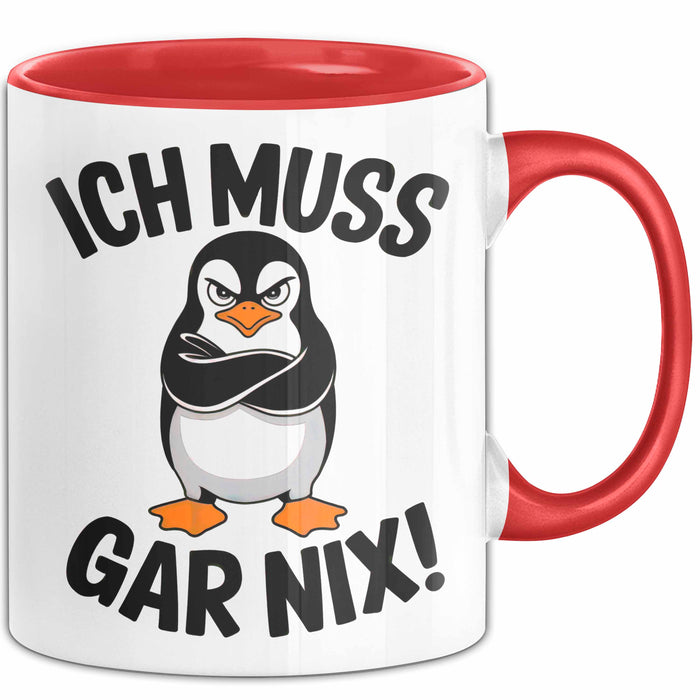 Sarkastischer Pinguin Tasse Geschenk Lustige Geschenkidee Spruch Ich Muss Gar Nix Rot Trendation