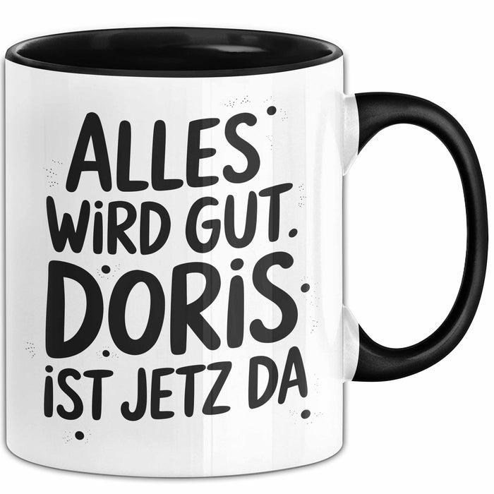 Doris Tasse Geschenk Alles Ist Gut Doris Ist Jetz Da Geschenkidee Becher mit Name Schwarz Trendation