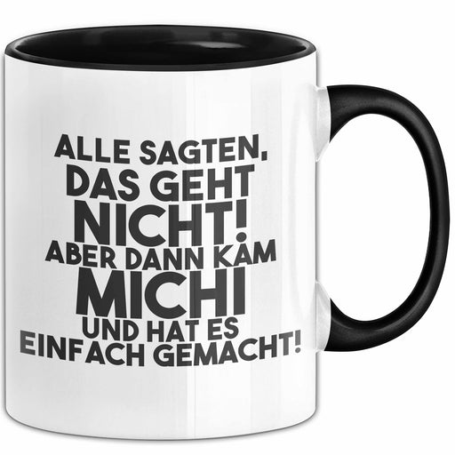 Michi Tasse Alle Sagten Das Geht Nicht, Aber Dann Kam Michi Geschenk Schwarz Trendation