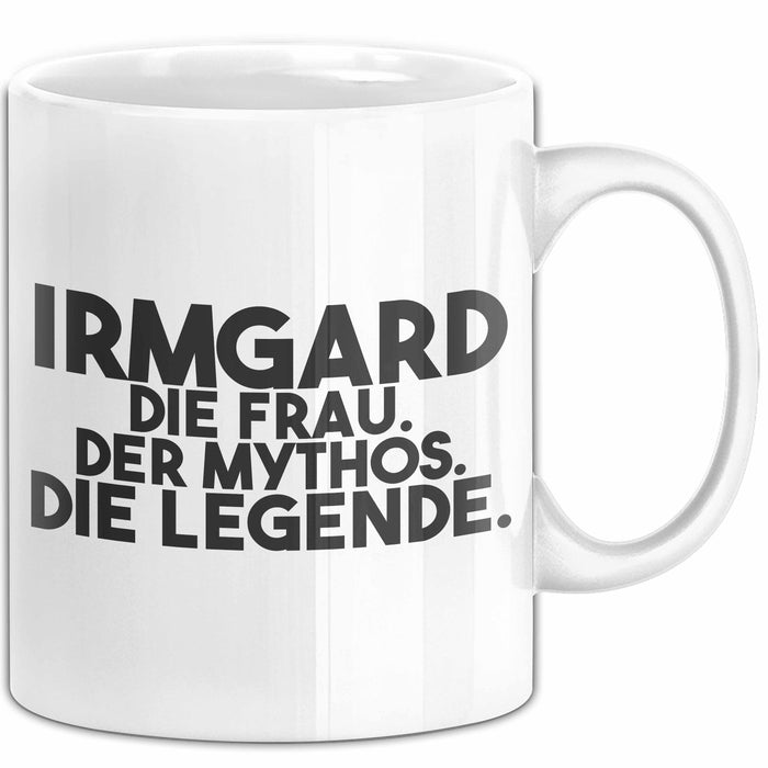 Irmgard Tasse Irmgard – Die Frau. Der Mythos. Die Legende. Geschenk Weiß Trendation