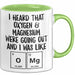 Chemielehrer Unterricht Tasse Geschenk Lustige Geschenkidee Spruch Ich Habe Gehört Dass Sauerstoff & Magnesium Ausgehen Grün Trendation