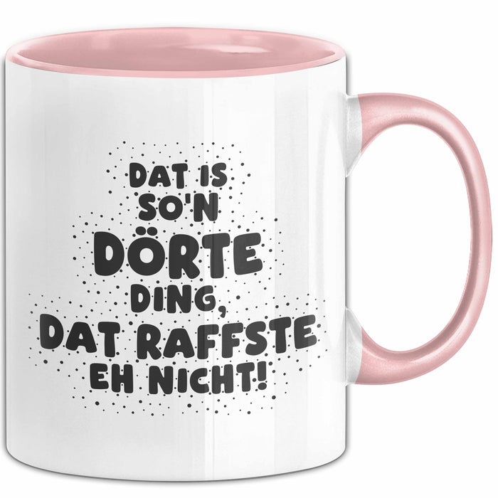 Doerte Tasse Dat Is So'n Doerte Ding, Dat Raffste Eh Nicht Geschenk