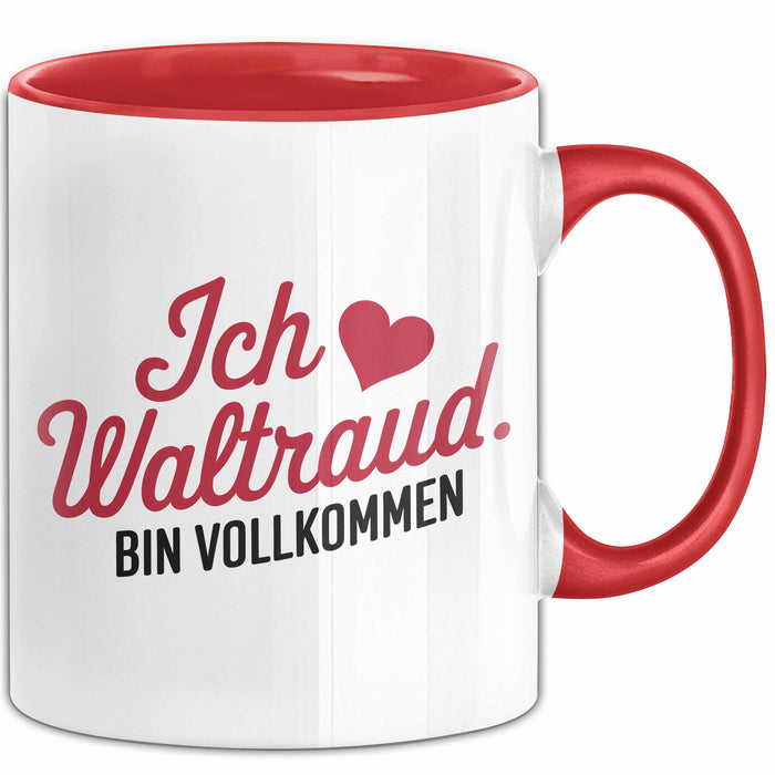 Waltraud Tasse Geschenk Ich Bin Vollkommen Waltraud Geschenkidee Geburtstag Rot Trendation