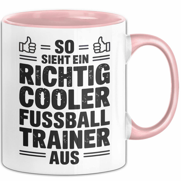 Fußballtrainer Fußballteam Tasse Geschenk Lustige Geschenkidee Spruch So Sieht Ein Richtig Cooler Fussball Trainer Aus Rosa Trendation