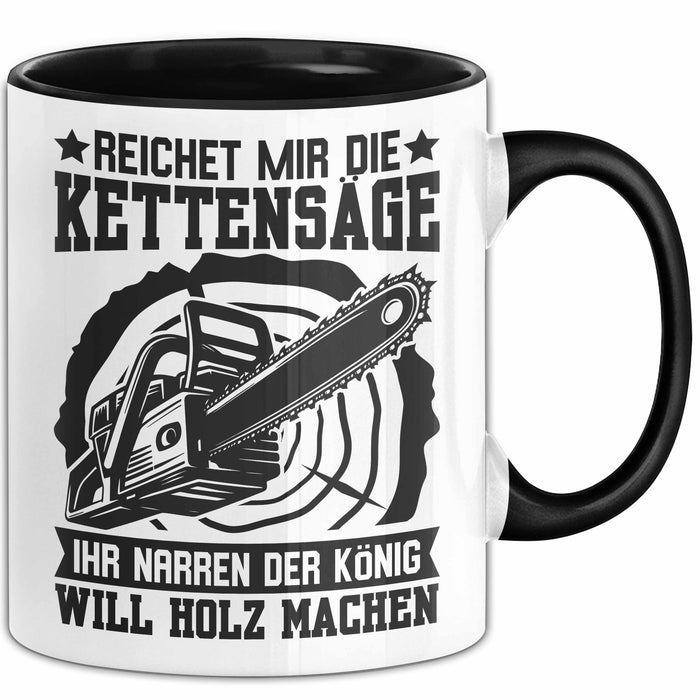 Waldarbeiter Tasse Geschenk Kettensäge Holz Reichet Mir Die Kettensäge Trendation