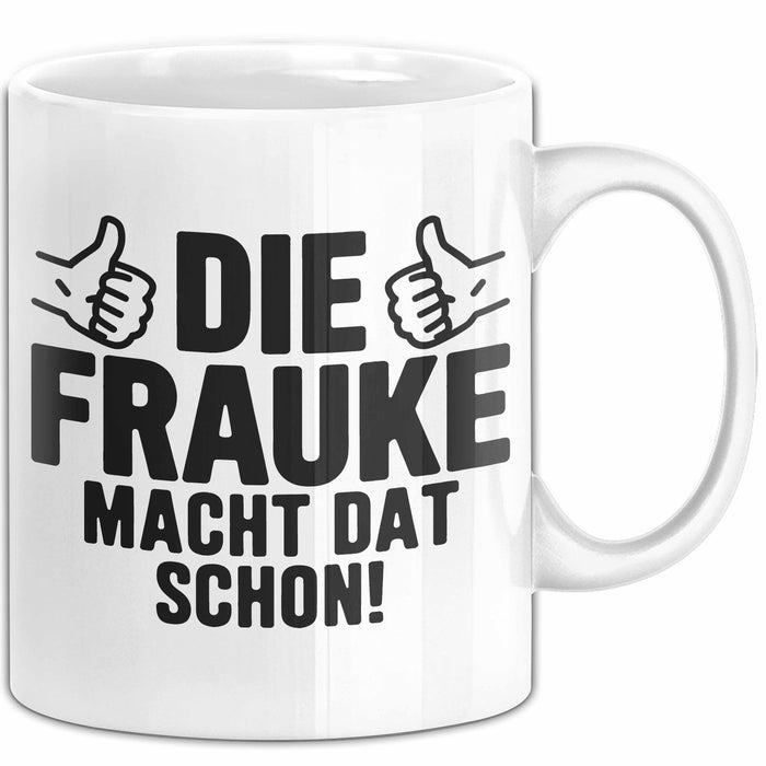 Frauke Tasse Geschenk Die Frauke Macht Dat Schon Geschenkidee Becher mit Name Weiß Trendation