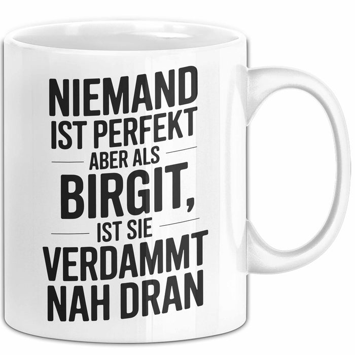 Birgit Tasse Geschenk Niemand Ist Perfekt Birgit Verdammt Nah Dran Geschenkidee Weiß Trendation