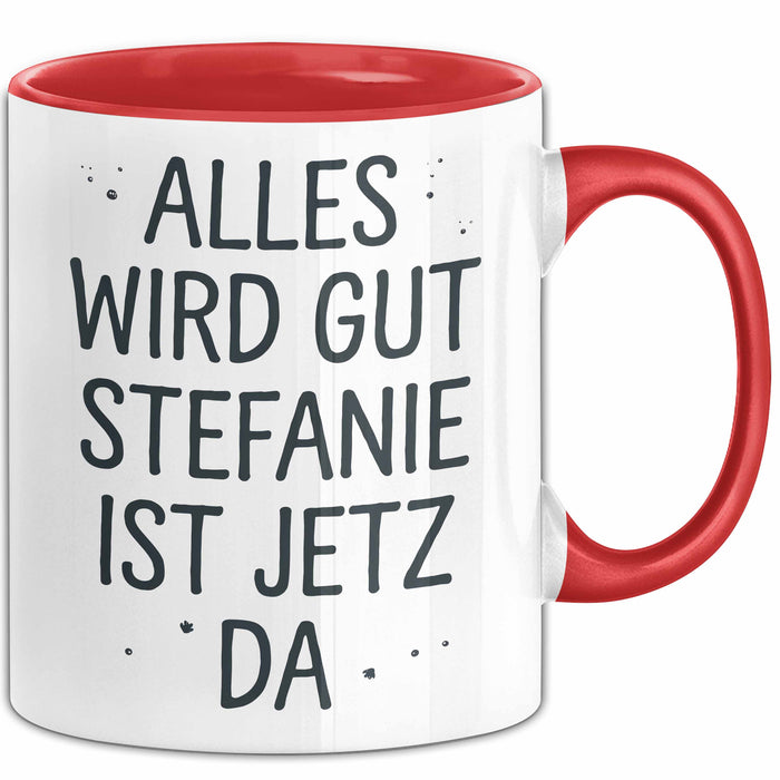 Stefanie Tasse Geschenk Alles Ist Gut Stefanie Ist Jetz Da Geschenkidee Becher mit Name Rot Trendation