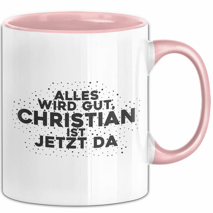 Christian Tasse Alles Wird Gut, Christian Ist Jetzt Da Geschenk
