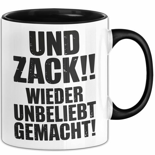 Sarkasmus Tasse Geschenk Und Zack Wieder Unbeliebt Gemacht Geschenkidee Lustig Schwarz Trendation