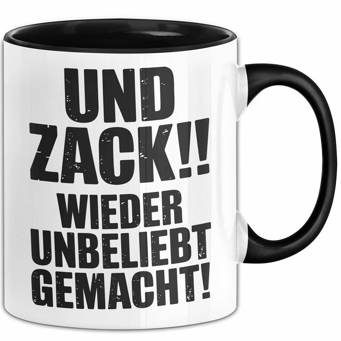 Sarkasmus Tasse Geschenk Und Zack Wieder Unbeliebt Gemacht Geschenkidee Lustig Schwarz Trendation