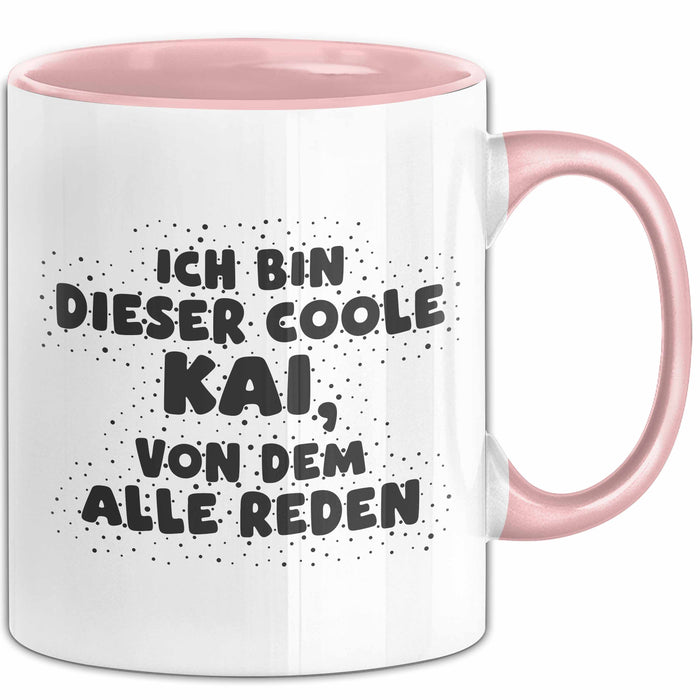 Kai Tasse Ich Bin Dieser Coole Kai, Von Dem Alle Reden Geschenk