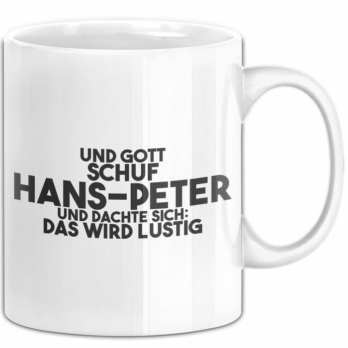 Hans-Peter Tasse Und Gott Schuf Hans-Peter Und Dachte Sich: Das Wird Lustig