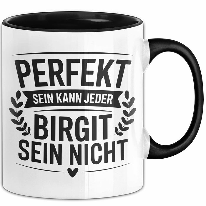 Birgit Tasse Geschenk Perfekt Sein Kann Jeder Geschenkidee Geburtstag Schwarz Trendation