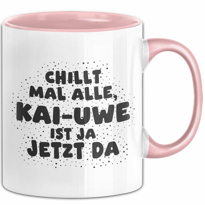 Kai-Uwe Tasse Chillt Mal Alle, Kai-Uwe Ist Ja Jetzt Da Geschenk