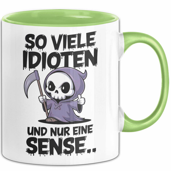 Sensenmann Tasse Geschenk Lustige Geschenkidee Spruch So Viele Idioten Und Nur 1 Sense Grün Trendation