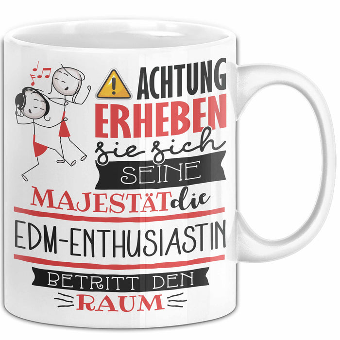 EDM-Enthusiastin Tasse Geschenk Lustiger Spruch Bitte Erheben Sie Sich Seine Majestät Die EDM-Enthusiastin Betritt Den Raum Weiß Trendation