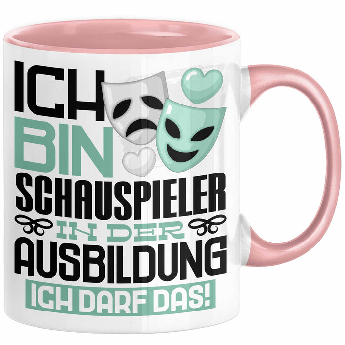 Schauspieler Ausbildung Tasse Geschenk Ich Bin Schauspieler In Der Ausbildung Ich Darf Das Geschenkidee Spruch Rosa Trendation