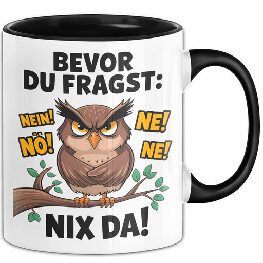 Sarkastische Eule Tierliebhaber Tasse Geschenk Lustige Geschenkidee Spruch Bevor Du Fragst Nein Eule Schwarz Trendation