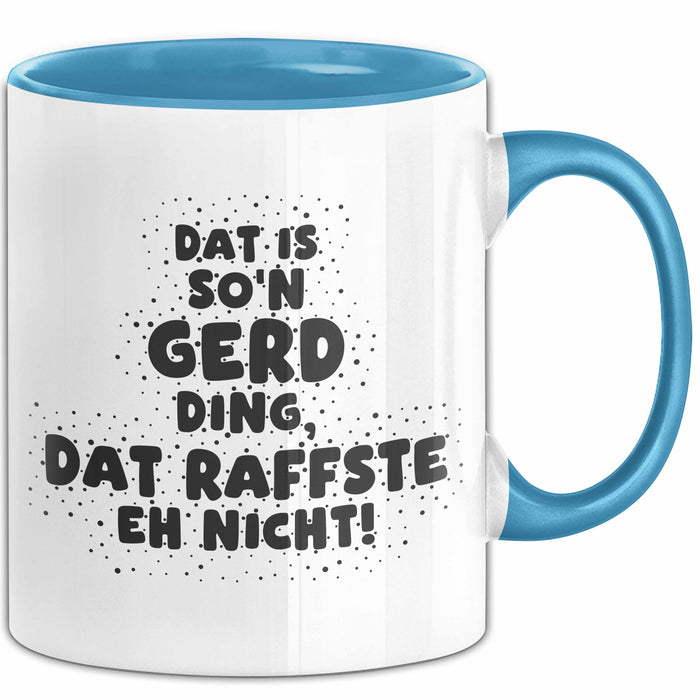 Gerd Tasse Dat Is So'n Gerd Ding, Dat Raffste Eh Nicht Geschenk