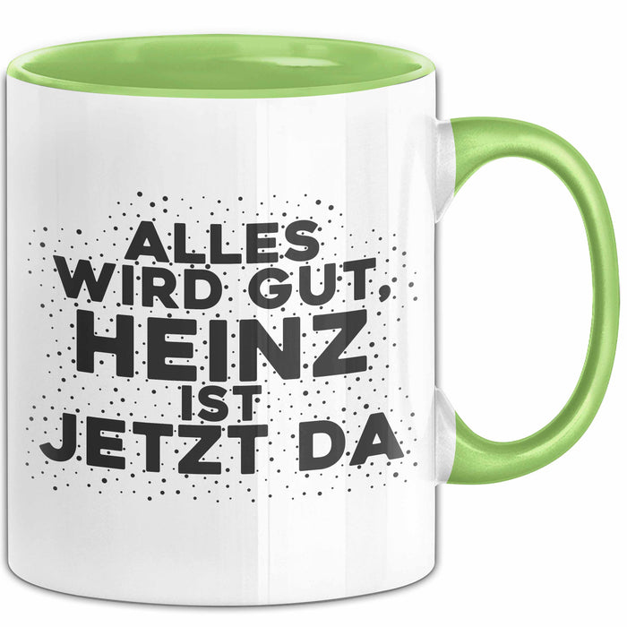 Heinz Tasse Alles Wird Gut, Heinz Ist Jetzt Da Geschenk