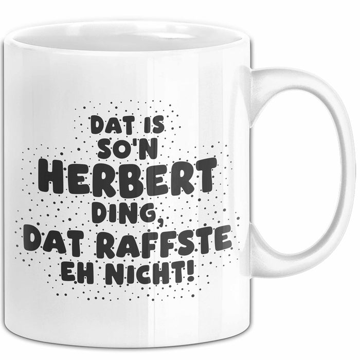 Herbert Tasse Dat Is So'n Herbert Ding, Dat Raffste Eh Nicht Geschenk